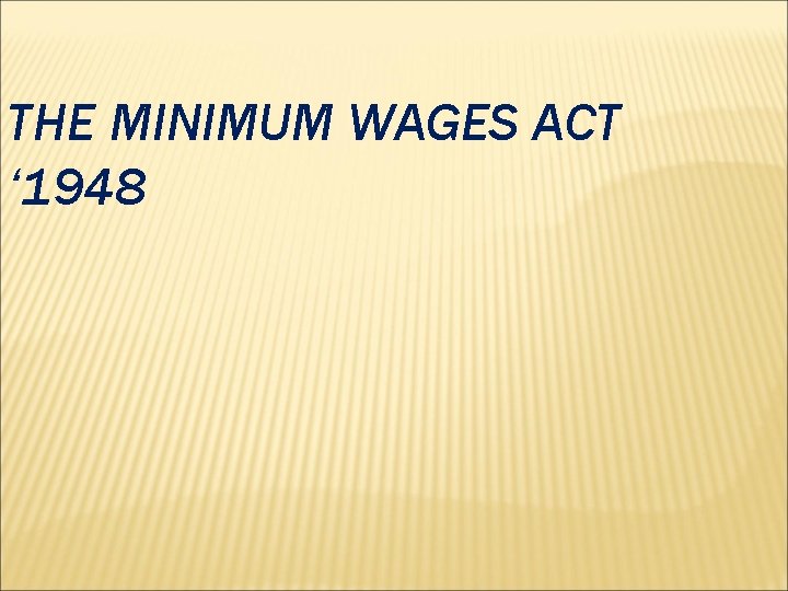 THE MINIMUM WAGES ACT ‘ 1948 