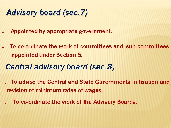 Advisory board (sec. 7) . Appointed by appropriate government. . To co-ordinate the work