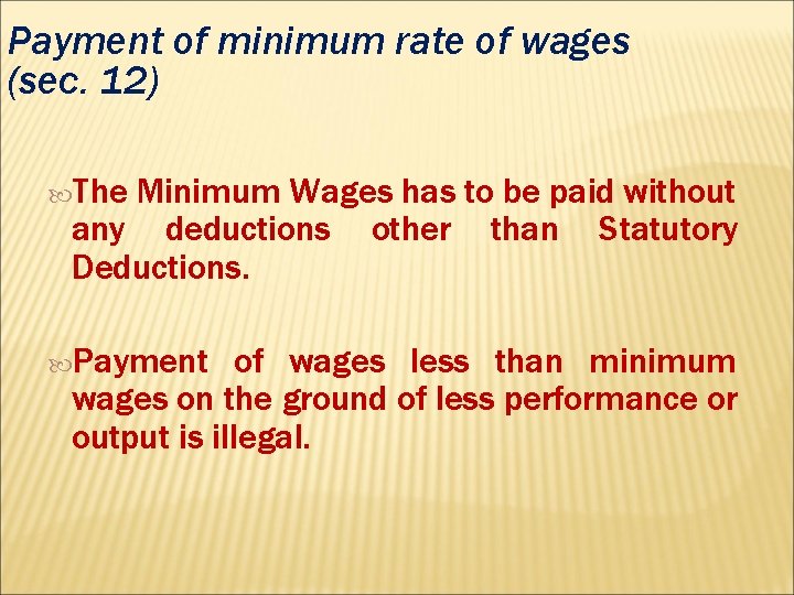 Payment of minimum rate of wages (sec. 12) The Minimum Wages has to be