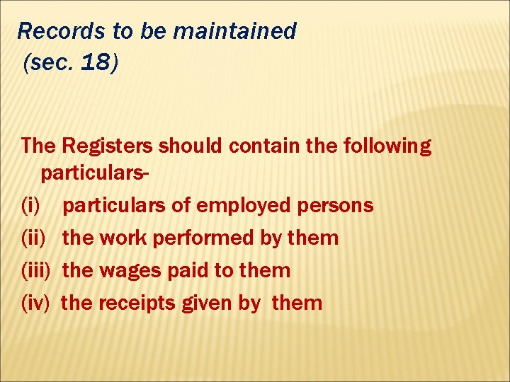 Records to be maintained (sec. 18) The Registers should contain the following particulars(i) particulars