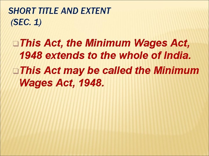 SHORT TITLE AND EXTENT (SEC. 1) q. This Act, the Minimum Wages Act, 1948
