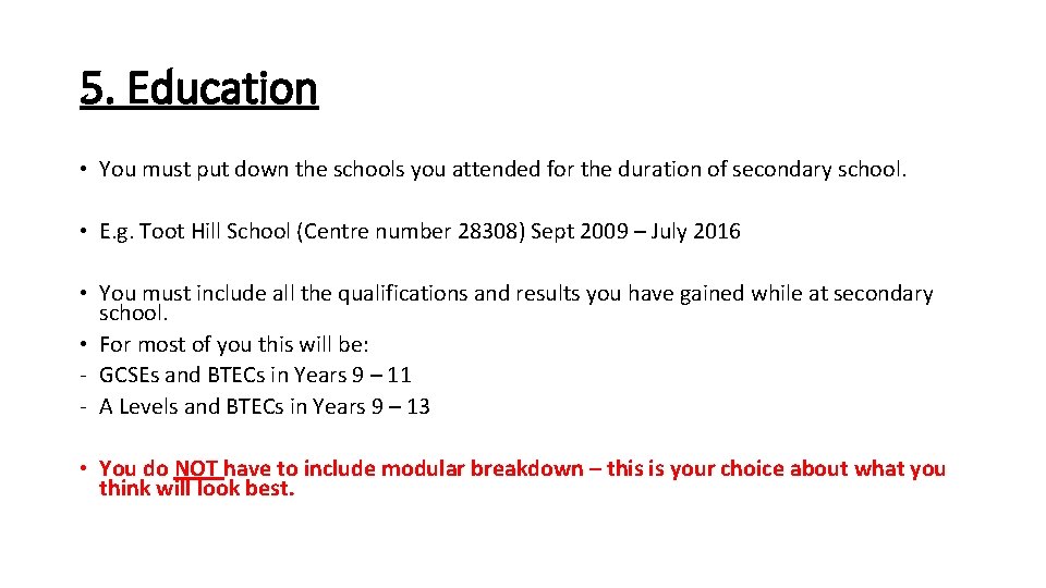 5. Education • You must put down the schools you attended for the duration