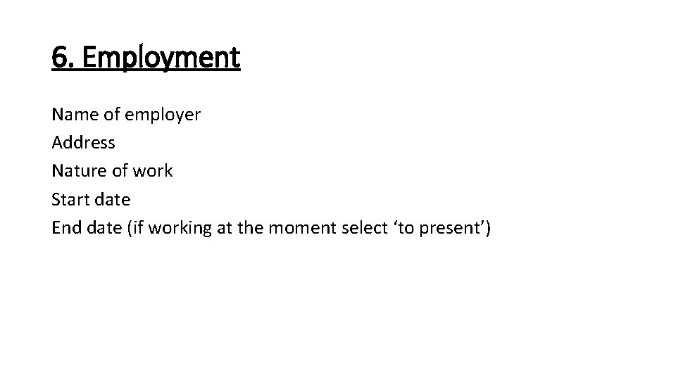 6. Employment Name of employer Address Nature of work Start date End date (if