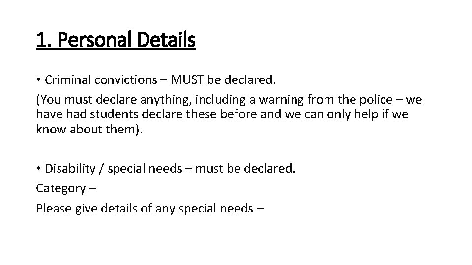 1. Personal Details • Criminal convictions – MUST be declared. (You must declare anything,