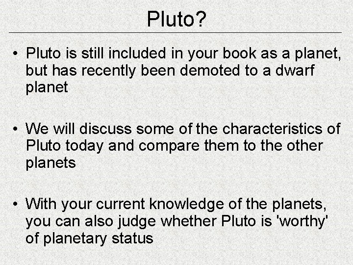 Pluto? • Pluto is still included in your book as a planet, but has