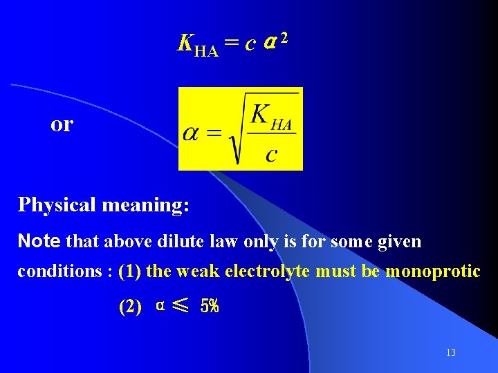 KHA = cα 2 or Physical meaning: Note that above dilute law only is KHA = cα 2 or Physical meaning: Note that above dilute law only is