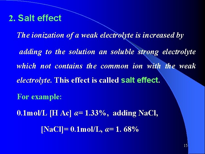 2. Salt effect The ionization of a weak electrolyte is increased by adding to 2. Salt effect The ionization of a weak electrolyte is increased by adding to