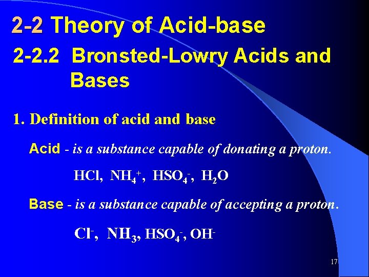 2 -2 Theory of Acid-base 2 -2. 2 Bronsted-Lowry Acids and Bases 1. Definition 2 -2 Theory of Acid-base 2 -2. 2 Bronsted-Lowry Acids and Bases 1. Definition