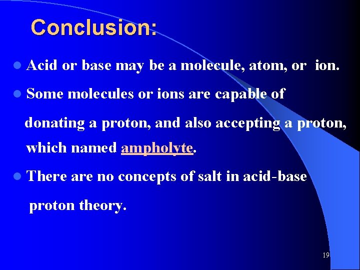 Conclusion: l Acid or base may be a molecule, atom, or ion. l Some Conclusion: l Acid or base may be a molecule, atom, or ion. l Some