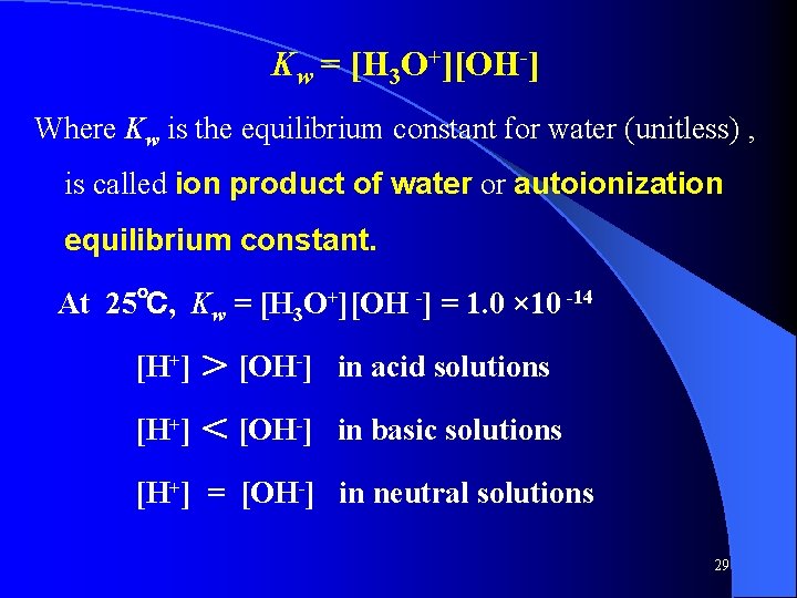 Kw = [H 3 O+][OH-] Where Kw is the equilibrium constant for water (unitless)