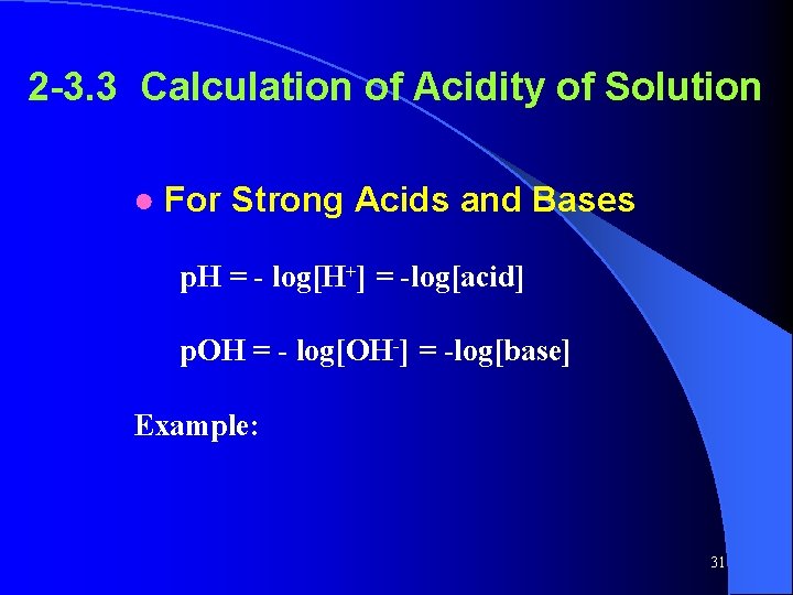 2 -3. 3 Calculation of Acidity of Solution ● For Strong Acids and Bases 2 -3. 3 Calculation of Acidity of Solution ● For Strong Acids and Bases