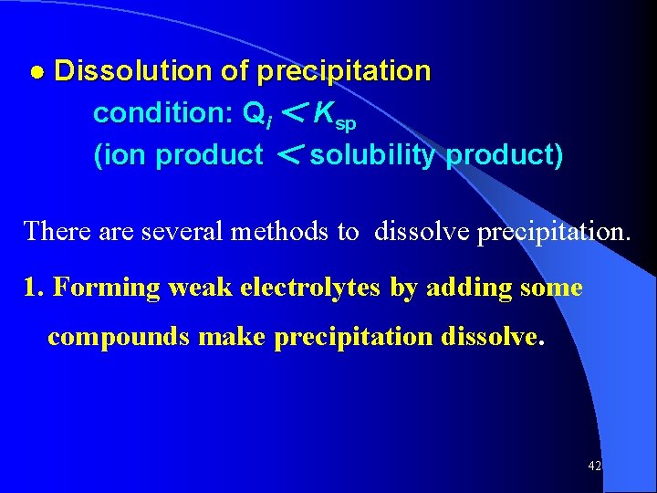 ● Dissolution of precipitation condition: Qi < Ksp (ion product < solubility product) There ● Dissolution of precipitation condition: Qi < Ksp (ion product < solubility product) There