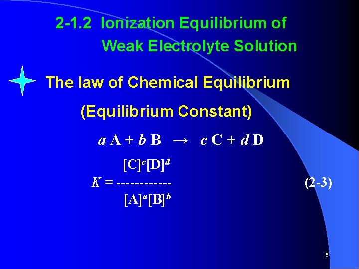 2 -1. 2 Ionization Equilibrium of Weak Electrolyte Solution The law of Chemical Equilibrium 2 -1. 2 Ionization Equilibrium of Weak Electrolyte Solution The law of Chemical Equilibrium