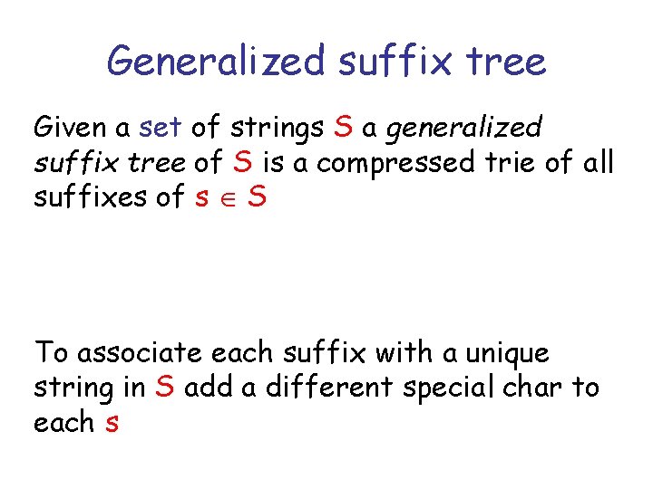 Generalized suffix tree Given a set of strings S a generalized suffix tree of