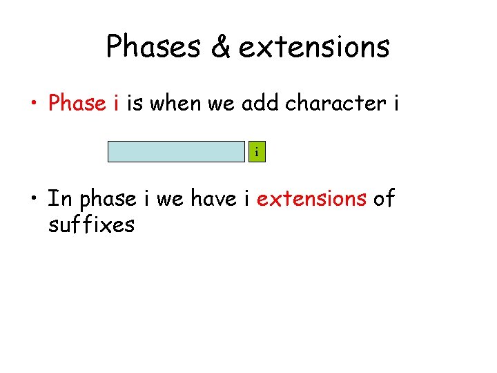 Phases & extensions • Phase i is when we add character i i •