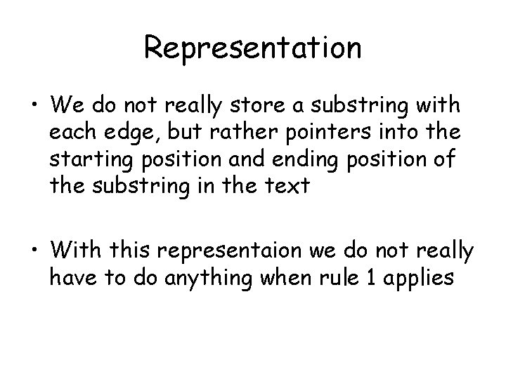 Representation • We do not really store a substring with each edge, but rather