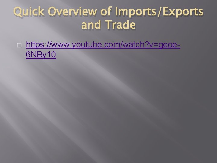 Quick Overview of Imports/Exports and Trade � https: //www. youtube. com/watch? v=geoe 6 NBy Quick Overview of Imports/Exports and Trade � https: //www. youtube. com/watch? v=geoe 6 NBy