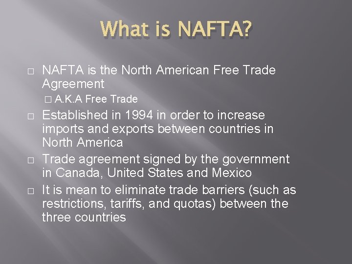 What is NAFTA? � NAFTA is the North American Free Trade Agreement � A. What is NAFTA? � NAFTA is the North American Free Trade Agreement � A.