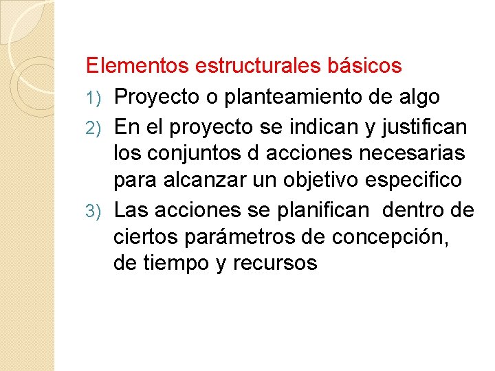 Elementos estructurales básicos 1) Proyecto o planteamiento de algo 2) En el proyecto se