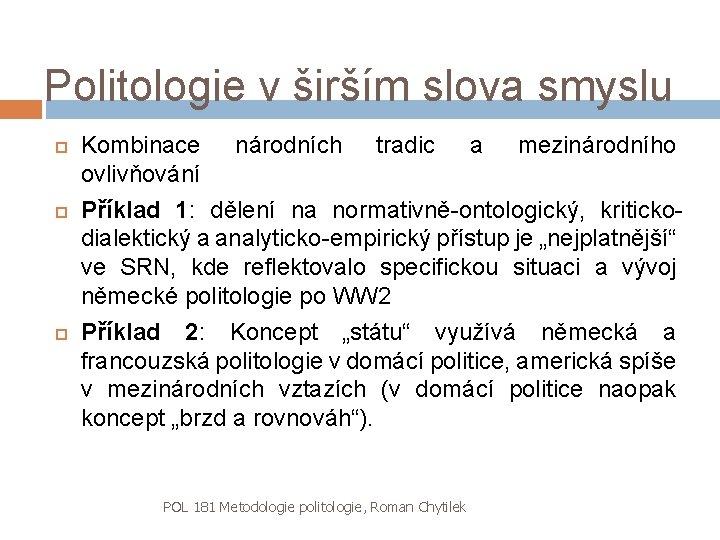 Politologie v širším slova smyslu Kombinace národních tradic a mezinárodního ovlivňování Příklad 1: dělení