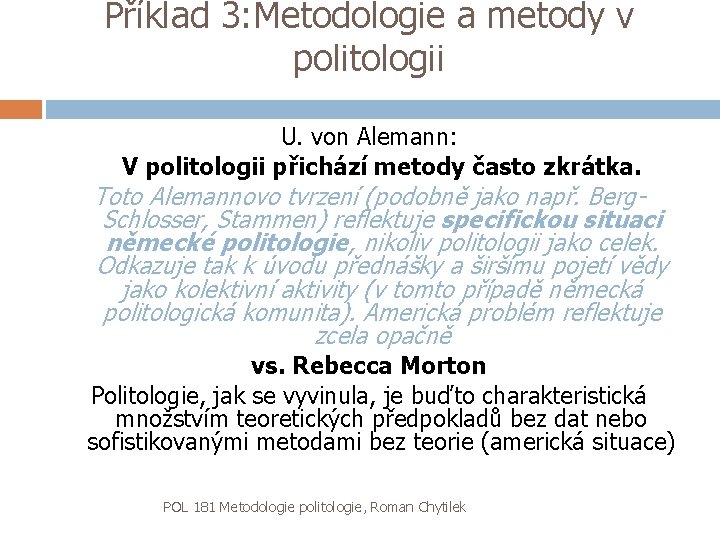 Příklad 3: Metodologie a metody v politologii U. von Alemann: V politologii přichází metody