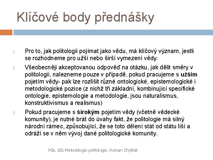 Klíčové body přednášky 1. 2. 3. Pro to, jak politologii pojímat jako vědu, má