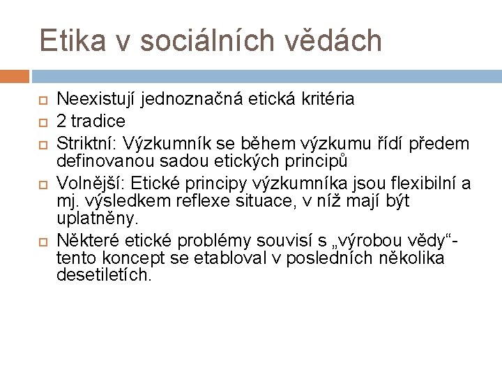 Etika v sociálních vědách Neexistují jednoznačná etická kritéria 2 tradice Striktní: Výzkumník se během