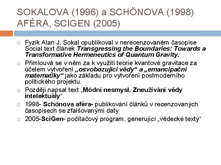 SOKALOVA (1996) a SCHÖNOVA (1998) AFÉRA, SCIGEN (2005) Fyzik Alan J. Sokal opublikoval v