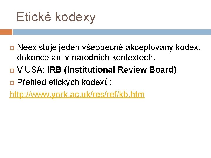 Etické kodexy Neexistuje jeden všeobecně akceptovaný kodex, dokonce ani v národních kontextech. V USA: Etické kodexy Neexistuje jeden všeobecně akceptovaný kodex, dokonce ani v národních kontextech. V USA: