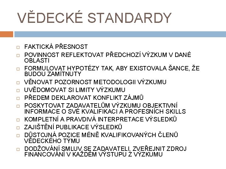 VĚDECKÉ STANDARDY FAKTICKÁ PŘESNOST POVINNOST REFLEKTOVAT PŘEDCHOZÍ VÝZKUM V DANÉ OBLASTI FORMULOVAT HYPOTÉZY TAK,