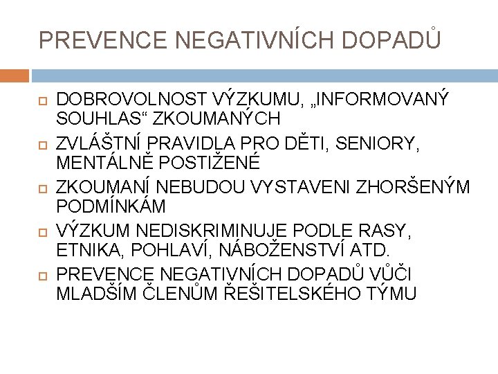 PREVENCE NEGATIVNÍCH DOPADŮ DOBROVOLNOST VÝZKUMU, „INFORMOVANÝ SOUHLAS“ ZKOUMANÝCH ZVLÁŠTNÍ PRAVIDLA PRO DĚTI, SENIORY, MENTÁLNĚ