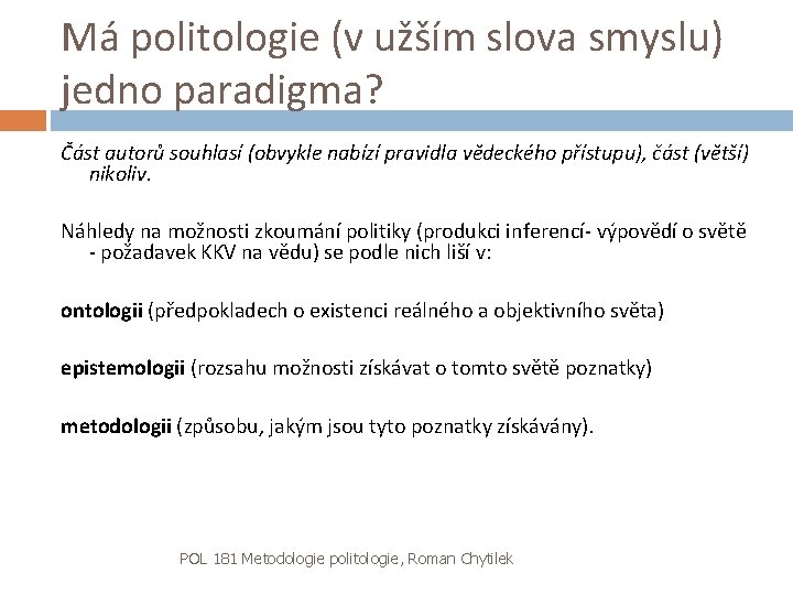 Má politologie (v užším slova smyslu) jedno paradigma? Část autorů souhlasí (obvykle nabízí pravidla