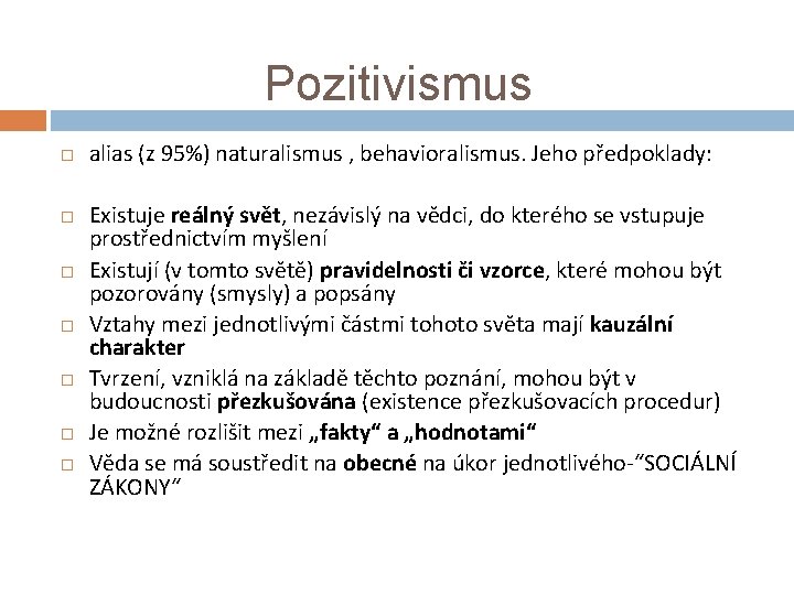 Pozitivismus alias (z 95%) naturalismus , behavioralismus. Jeho předpoklady: Existuje reálný svět, nezávislý na