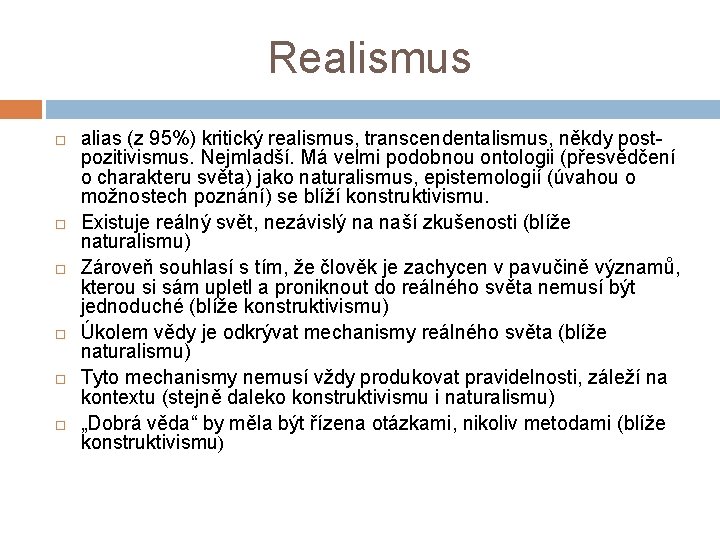 Realismus alias (z 95%) kritický realismus, transcendentalismus, někdy postpozitivismus. Nejmladší. Má velmi podobnou ontologii