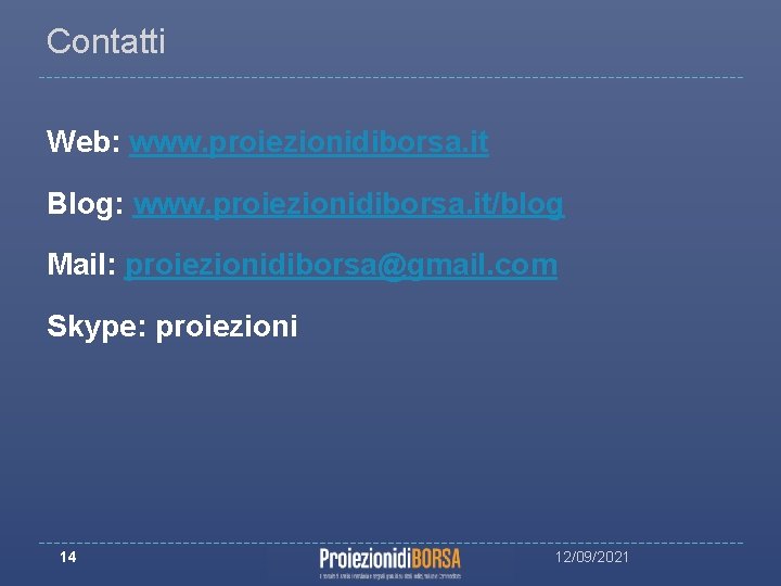 Contatti Web: www. proiezionidiborsa. it Blog: www. proiezionidiborsa. it/blog Mail: proiezionidiborsa@gmail. com Skype: proiezioni