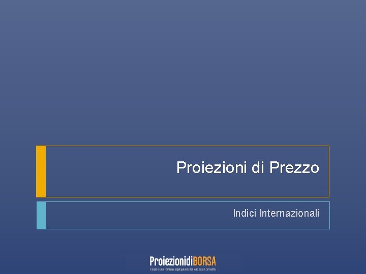 Proiezioni di Prezzo Indici Internazionali 