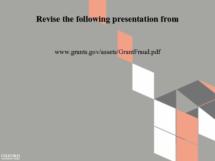 Revise the following presentation from www. grants. gov/assets/Grant. Fraud. pdf 