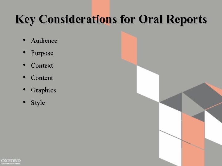 Key Considerations for Oral Reports • • • Audience Purpose Context Content Graphics Style