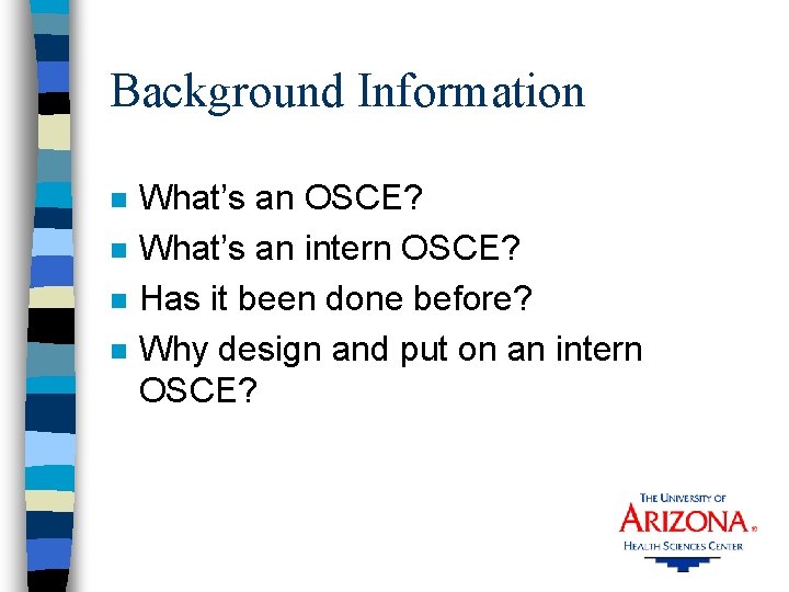 Background Information n n What’s an OSCE? What’s an intern OSCE? Has it been