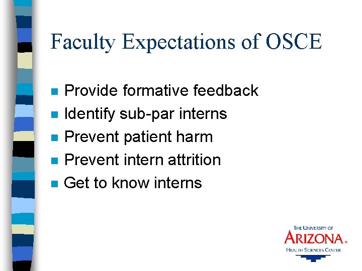 Faculty Expectations of OSCE n n n Provide formative feedback Identify sub-par interns Prevent