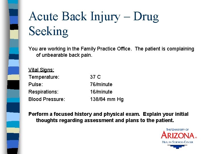 Acute Back Injury – Drug Seeking You are working in the Family Practice Office.