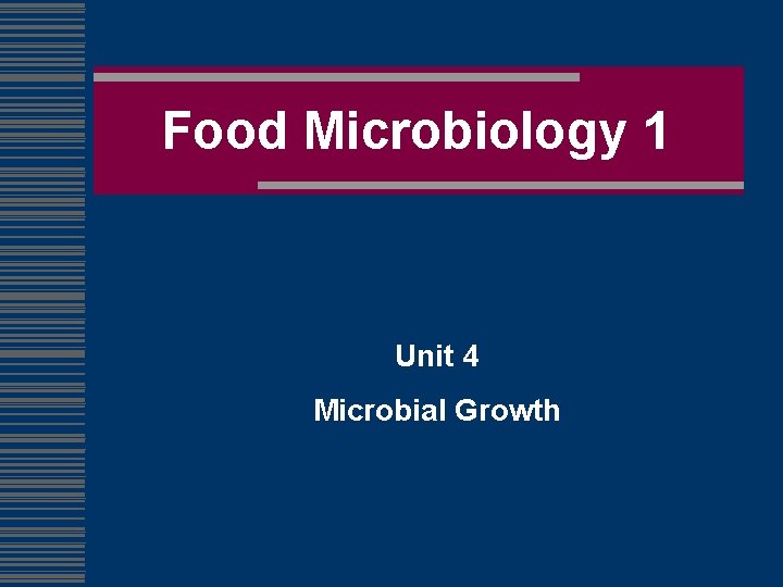 Food Microbiology 1 Unit 4 Microbial Growth 