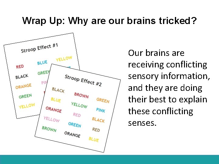 Wrap Up: Why are our brains tricked? Our brains are receiving conflicting sensory information,