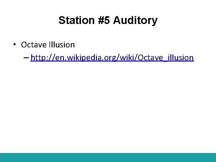 Station #5 Auditory • Octave Illusion – http: //en. wikipedia. org/wiki/Octave_illusion 