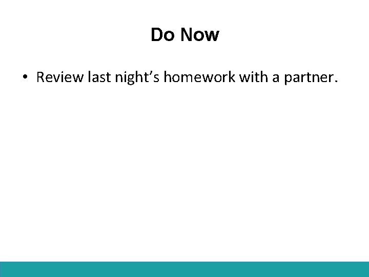 Do Now • Review last night’s homework with a partner. 