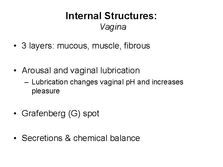 Internal Structures: Vagina • 3 layers: mucous, muscle, fibrous • Arousal and vaginal lubrication