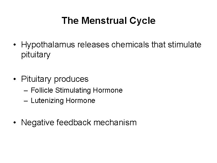 The Menstrual Cycle • Hypothalamus releases chemicals that stimulate pituitary • Pituitary produces –