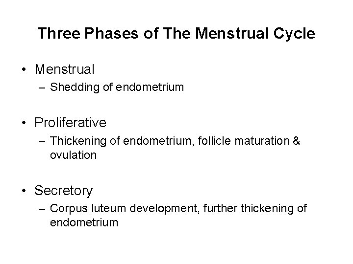 Three Phases of The Menstrual Cycle • Menstrual – Shedding of endometrium • Proliferative