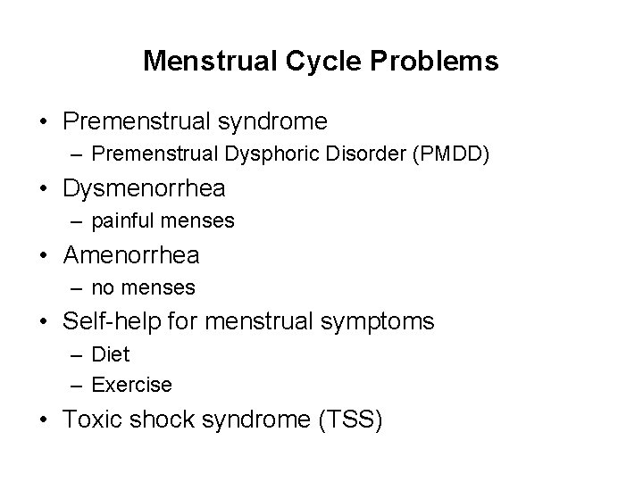 Menstrual Cycle Problems • Premenstrual syndrome – Premenstrual Dysphoric Disorder (PMDD) • Dysmenorrhea –