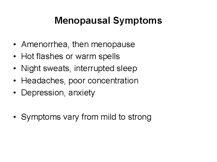 Menopausal Symptoms • • • Amenorrhea, then menopause Hot flashes or warm spells Night
